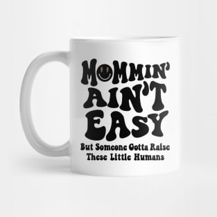 Mommin Aint Easy New Mom Mommy Life Mothers Day Baby Shower Mug